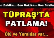 Tüpraş’ta Patlama! Ölü ve Yaralılar Var… Son dakika Tüpraş’ta patlama!