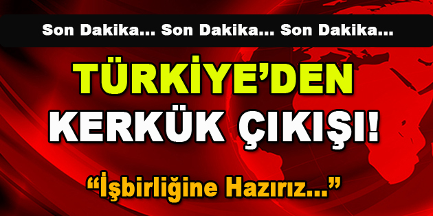 Türkiye’den Kerkük Çıkışı! ‘İşbirliğine hazırız…’