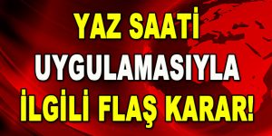 Yaz saati uygulamasıyla ilgili flaş karar!