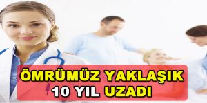 Ömrümüz Yaklaşık 10 Yıl Uzadı