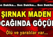 Şırnak Maden Ocağında Göçük: Ölü ve Yaralılar var… Son dakika