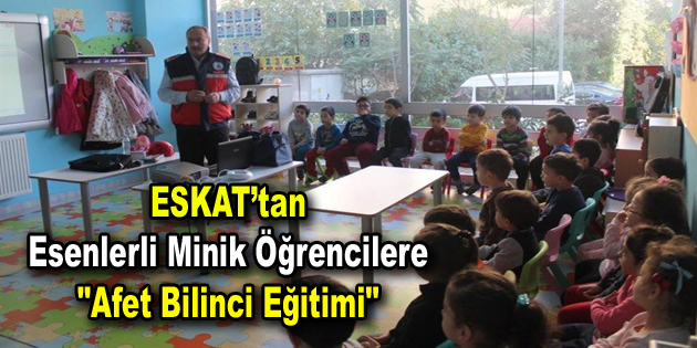 ESKAT, Esenlerli minik öğrencilere “Afet Bilinci Eğitimi” verdi