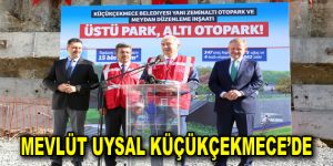 MEVLÜT UYSAL KÜÇÜKÇEKMECE’DE