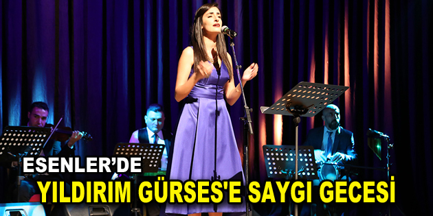 Esenler’de Yıldırım Gürses’e Saygı Gecesi düzenlendi