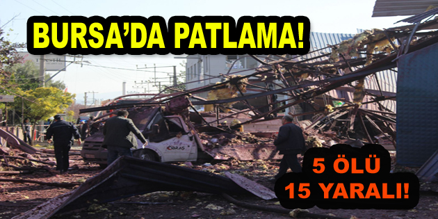 Bursa’da Patlama; 5 Ölü, 15 Yaralı!