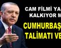 Cam filmi yasağında Cumhurbaşkanı Erdoğan devreye girdi
