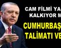 Cam filmi yasağında Cumhurbaşkanı Erdoğan devreye girdi