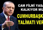 Cam filmi yasağı ile ilgili sürpriz bir gelişme yaşandı. Cumhurbaşkanı