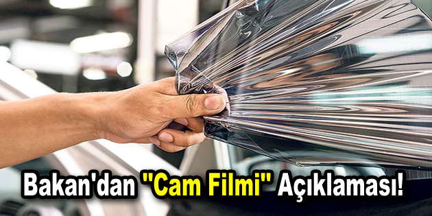 Bakan’dan ”Cam Filmi” açıklaması!