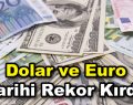 Dolar ve Euro’da tarihi yükseliş!