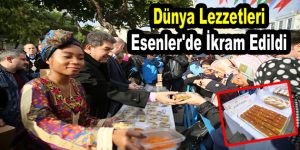 Dünya lezzetleri Esenler’de ikram edildi