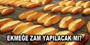 Ekmeğe zam yapılacak mı?