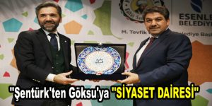 Şentürk’ten Göksu’ya ”SİYASET DAİRESİ”