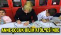 ANNE-ÇOCUK BİLİM ATÖLYESİ’NDE