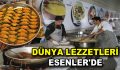 Dünya Lezzetleri Esenler’de…