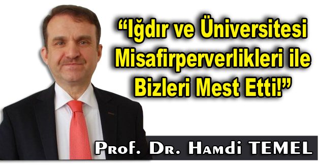 Iğdır ve üniversitesi misafirperverlikleri ile bizleri mest etti!