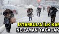 İstanbul’a ilk kar ne zaman yağacak?