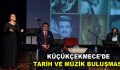 KÜÇÜKÇEKMECE’DE TARİH VE MÜZİK BULUŞMASI
