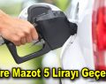 1 Litre Mazot 5 Lirayı geçiyor