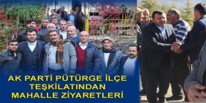 AK PARTİ PÜTÜRGE İLÇE TEŞKİLATINDAN MAHALLE ZİYARETLERİ