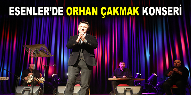 Esenler’de Orhan Çakmak konseri