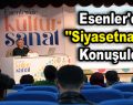 Esenler’de ”Siyasetname” konuşuldu