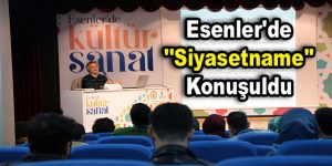 Esenler’de ”Siyasetname” konuşuldu