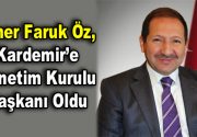 Ömer Faruk Öz, Kardemir’e Yönetim Kurulu Başkanı Oldu Karabük Demir