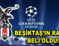 Beşiktaş’ın rakibi belli oldu