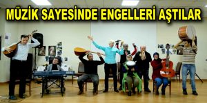 Müzik sayesinde engelleri aştılar