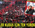 ESENLER KUDÜS İÇİN TEK YÜREK OLDU