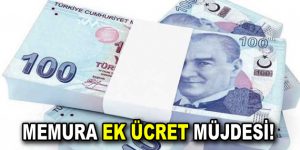 Memura ek ücret müjdesi!