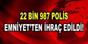 22 Bin Polis Emniyet’ten İhraç Edildi!