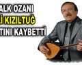 Halk Ozanı Ali Kızıltuğ hayatını kaybetti