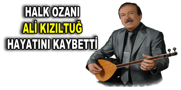 Halk Ozanı Ali Kızıltuğ hayatını kaybetti