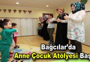 “Bağcılar’da anne çocuk atölyesi başladı” Bağcılar Belediyesi, annelerin çocuklarıyla beraber