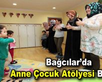 Bağcılar’da anne çocuk atölyesi başladı