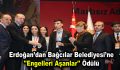 Erdoğan’dan Bağcılar Belediyesi’ne ”Engelleri Aşanlar” ödülü