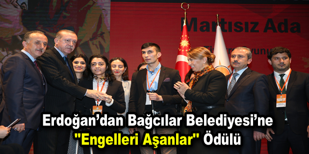 Erdoğan’dan Bağcılar Belediyesi’ne ”Engelleri Aşanlar” ödülü