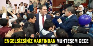 ENGELSİZSİNİZ VAKFINDAN MUHTEŞEM GECE