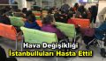 Hava değişikliği İstanbulluları hasta etti!