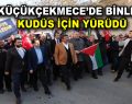 Binlerce Küçükçekmeceli Kudüs için tek yürek oldu