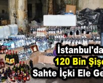İstanbul’da 120 bin şişe sahte içki ele geçirildi