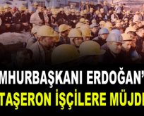 Erdoğan’dan taşeron işçilere müjde