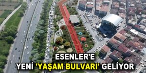 ESENLER’E YENİ ‘YAŞAM BULVARI’ GELİYOR