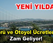 Köprü ve otoyol ücretlerine zam geliyor!