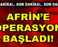 Türk askerinin Afrin’e operasyonu başladı