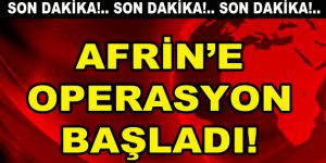 Türk askerinin Afrin’e operasyonu başladı