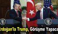 Erdoğan’la Trump, bugün 20:30’da görüşecek