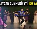 AZERBAYCAN CUMHURİYETİ 100 YAŞINDA!